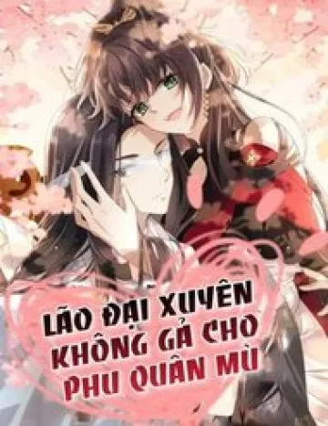 Truyện tranh LÃO ĐẠI XUYÊN KHÔNG GẢ CHO PHU QUÂN MÙ