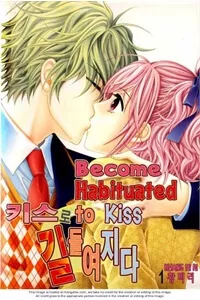 Truyện tranh Tiểu Tử quậy bản đẹp - Become Habituated to Kiss